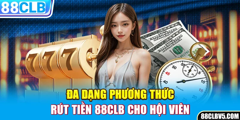 Đa dạng phương thức rút tiền 88CLB cho hội viên Đa dạng phương thức rút tiền 88CLB cho hội viên