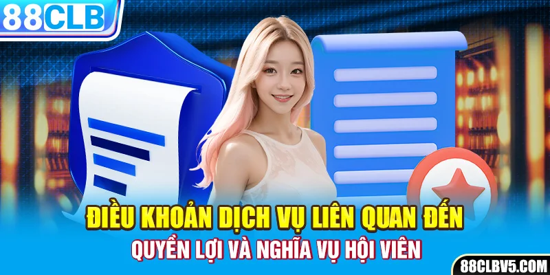 Điều khoản dịch vụ liên quan đến quyền lợi và nghĩa vụ hội viên Điều khoản dịch vụ liên quan đến quyền lợi và nghĩa vụ hội viên