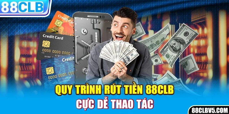 Quy trình rút tiền 88clb cực dễ thao tác Quy trình rút tiền 88clb cực dễ thao tác