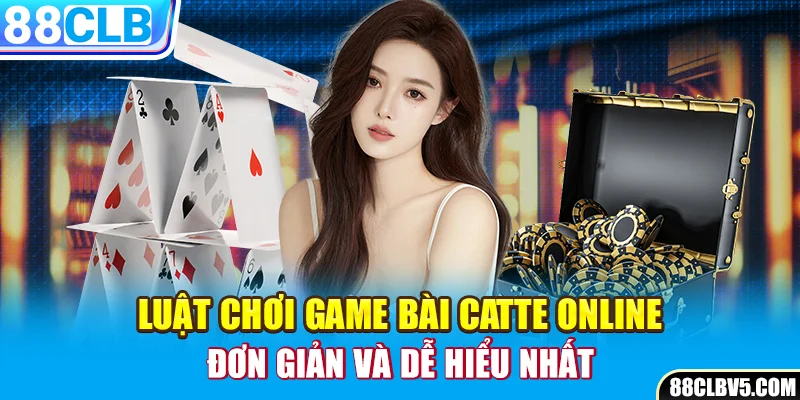 Luật chơi game bài catte online đơn giản và dễ hiểu nhất Luật chơi game bài catte online đơn giản và dễ hiểu nhất