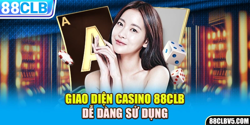 Giao diện Casino 88CLB dễ dàng sử dụng