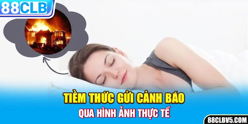 Tiềm thức gửi cảnh báo qua hình ảnh thực tế